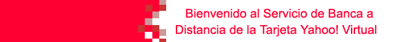 Bienvenido al servicio de Banca a Distancia de la Tarjeta Terra Yahoo! Virtual